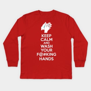 Keep Calm and Wash Your Effin Hands Kids Long Sleeve T-Shirt